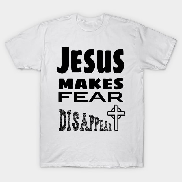 Jesus Makes Fear Disappear T-Shirt by CBV